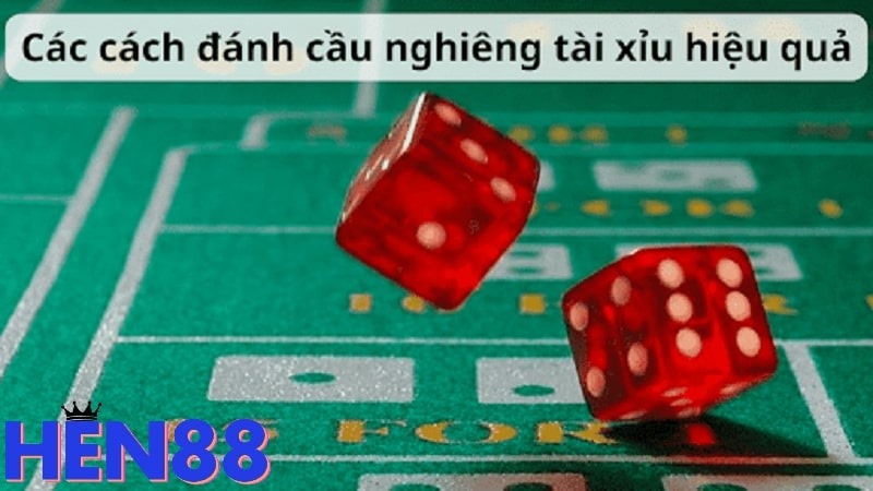 Cách đánh cầu nghiêng tài xỉu hiệu quả: Bí quyết để bắt cầu thành công