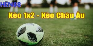 Kèo châu Âu được chia làm 3 cửa cược