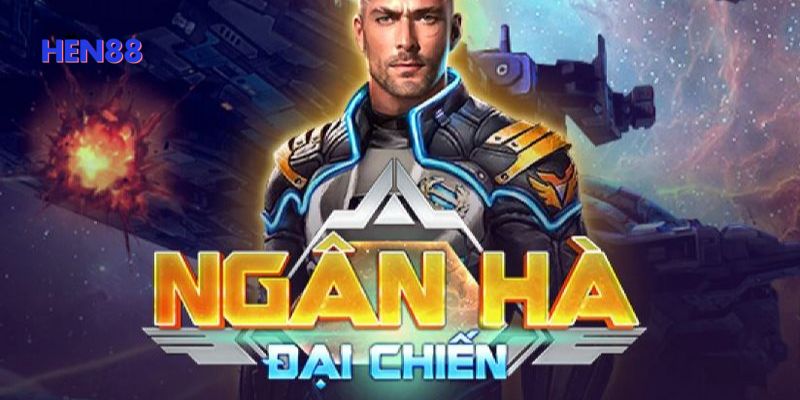 Ngân Hà Đại Chiến - Trải Nghiệm Game Săn Hũ Mới Mẻ